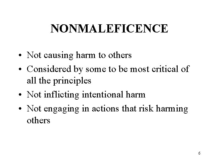 NONMALEFICENCE • Not causing harm to others • Considered by some to be most