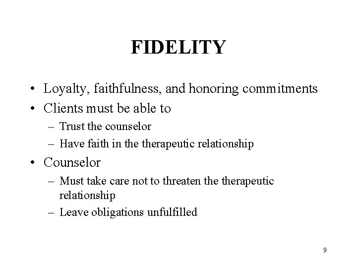 FIDELITY • Loyalty, faithfulness, and honoring commitments • Clients must be able to –