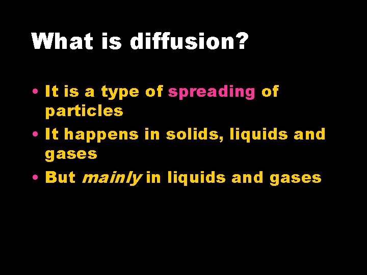 What is diffusion? • It is a type of spreading of particles • It