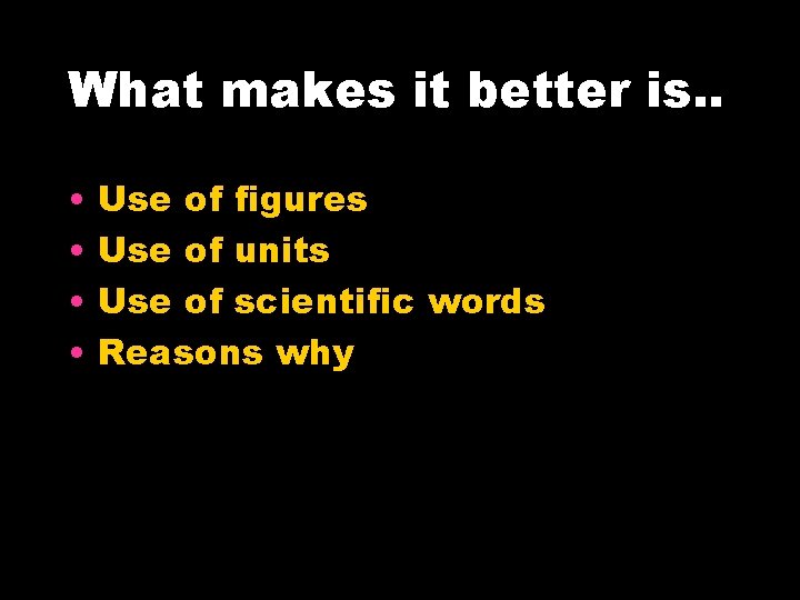 What makes it better is. . • • Use of figures Use of units