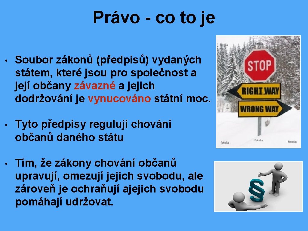 Právo - co to je • Soubor zákonů (předpisů) vydaných státem, které jsou pro