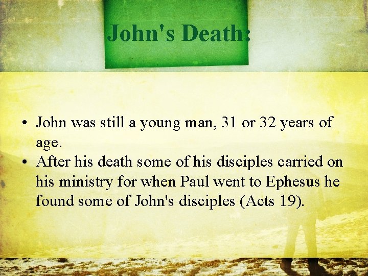 John's Death: • John was still a young man, 31 or 32 years of