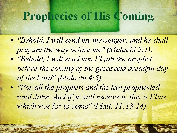 Prophecies of His Coming : • "Behold, I will send my messenger, and he