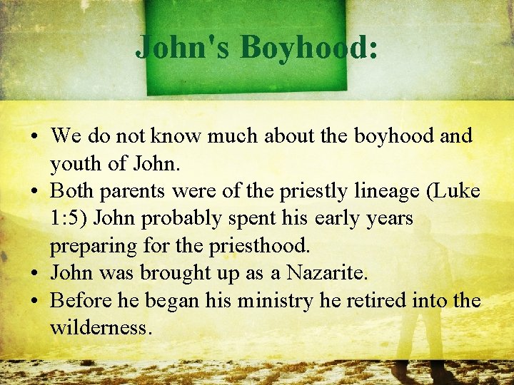 John's Boyhood: • We do not know much about the boyhood and youth of