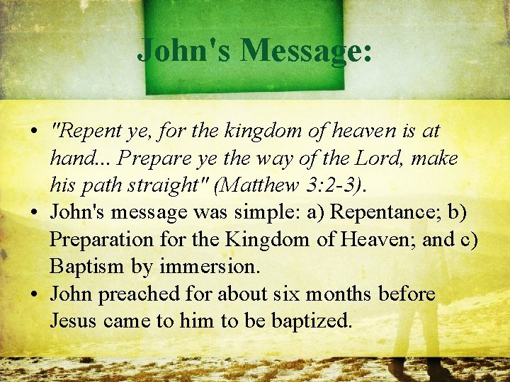 John's Message: • "Repent ye, for the kingdom of heaven is at hand. .