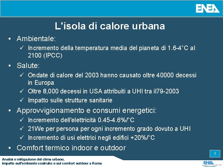 L'isola di calore urbana • Ambientale: ü Incremento della temperatura media del pianeta di