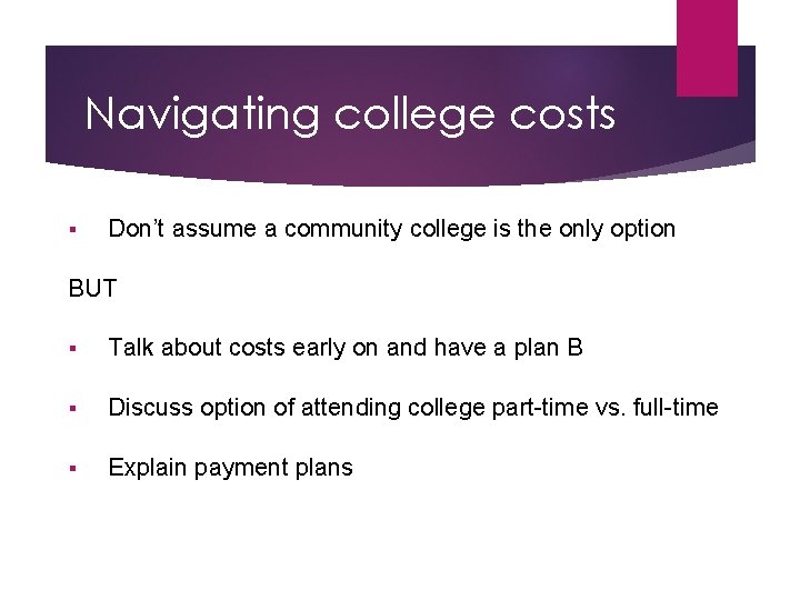 Navigating college costs § Don’t assume a community college is the only option BUT