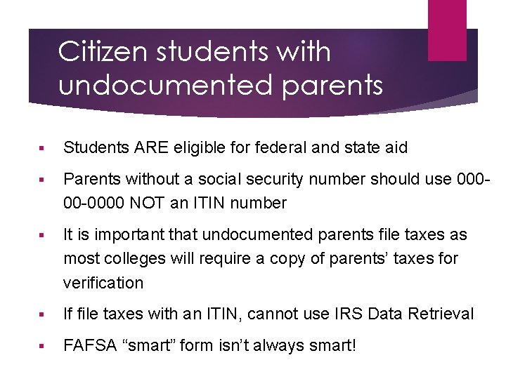 Citizen students with undocumented parents § Students ARE eligible for federal and state aid