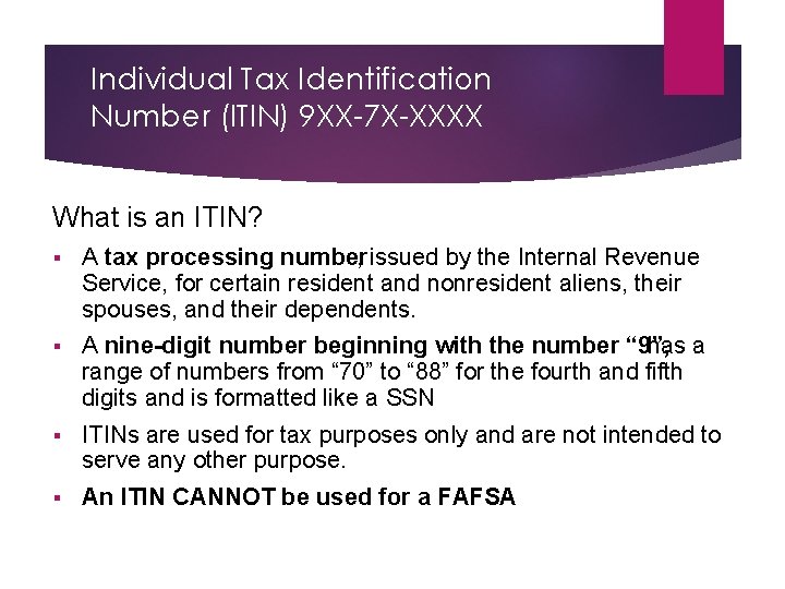 Individual Tax Identification Number (ITIN) 9 XX-7 X-XXXX What is an ITIN? § A