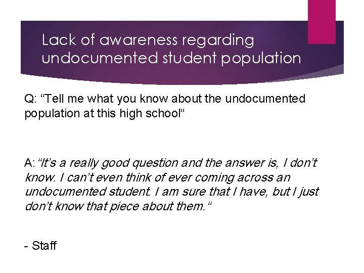 Lack of awareness regarding undocumented student population Q: “Tell me what you know about