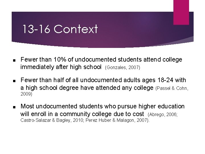 13 -16 Context ■ Fewer than 10% of undocumented students attend college immediately after