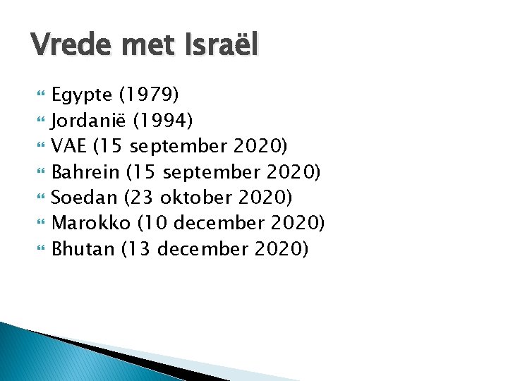 Vrede met Israël Egypte (1979) Jordanië (1994) VAE (15 september 2020) Bahrein (15 september