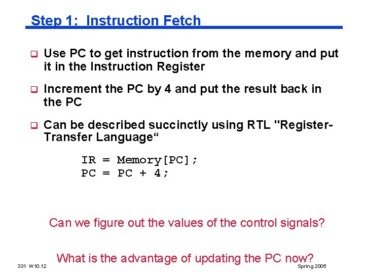 Step 1: Instruction Fetch q Use PC to get instruction from the memory and Step 1: Instruction Fetch q Use PC to get instruction from the memory and