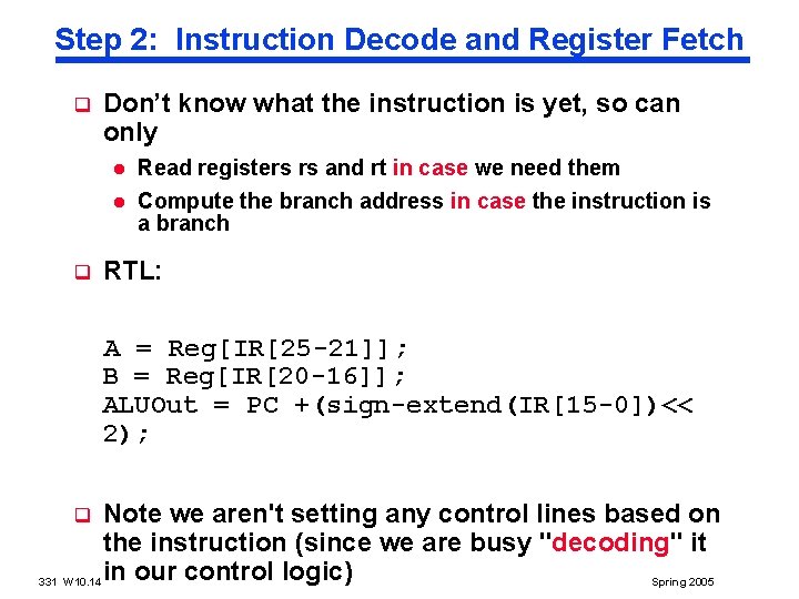 Step 2: Instruction Decode and Register Fetch q Don’t know what the instruction is Step 2: Instruction Decode and Register Fetch q Don’t know what the instruction is