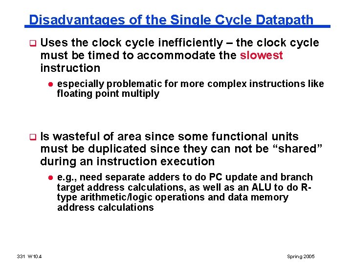 Disadvantages of the Single Cycle Datapath q Uses the clock cycle inefficiently – the Disadvantages of the Single Cycle Datapath q Uses the clock cycle inefficiently – the