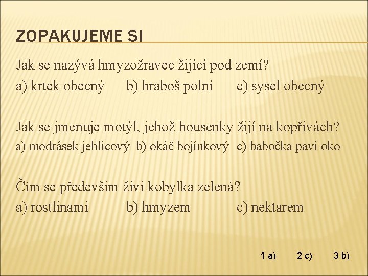 ZOPAKUJEME SI Jak se nazývá hmyzožravec žijící pod zemí? a) krtek obecný b) hraboš