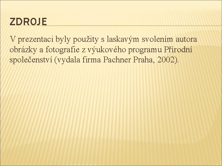 ZDROJE V prezentaci byly použity s laskavým svolením autora obrázky a fotografie z výukového