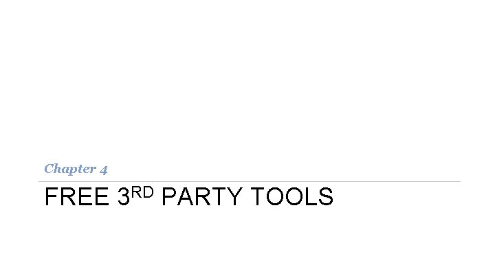 Chapter 4 FREE 3 RD PARTY TOOLS Chapter 4 FREE 3 RD PARTY TOOLS