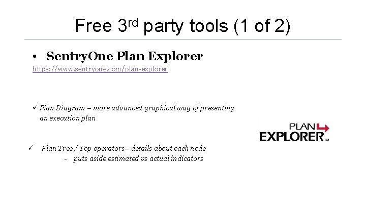 Free 3 rd party tools (1 of 2) • Sentry. One Plan Explorer https: Free 3 rd party tools (1 of 2) • Sentry. One Plan Explorer https: