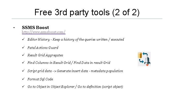 Free 3 rd party tools (2 of 2) • SSMS Boost http: //www. ssmsboost. Free 3 rd party tools (2 of 2) • SSMS Boost http: //www. ssmsboost.