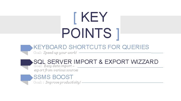 [ KEY POINTS ] KEYBOARD SHORTCUTS FOR QUERIES Goal: Speed-up your work! SQL SERVER