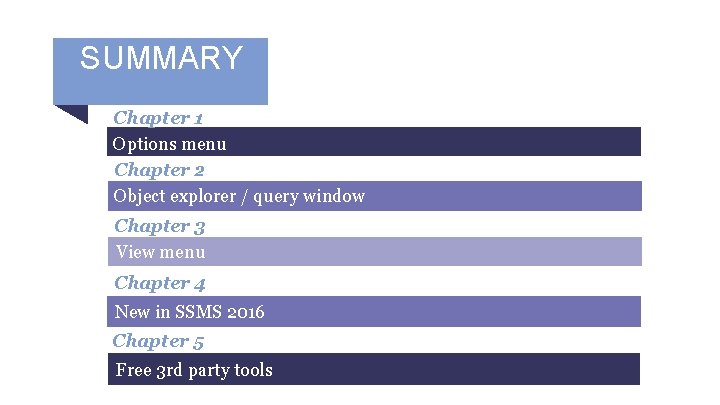 SUMMARY Chapter 1 Options menu Chapter 2 Object explorer / query window Chapter 3 SUMMARY Chapter 1 Options menu Chapter 2 Object explorer / query window Chapter 3