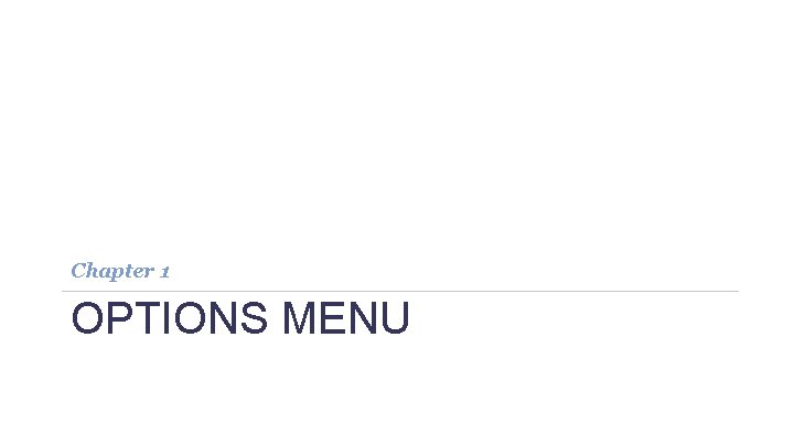 Chapter 1 OPTIONS MENU Chapter 1 OPTIONS MENU