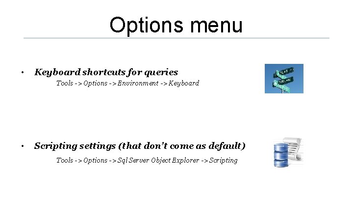 Options menu • Keyboard shortcuts for queries Tools -> Options -> Environment -> Keyboard Options menu • Keyboard shortcuts for queries Tools -> Options -> Environment -> Keyboard