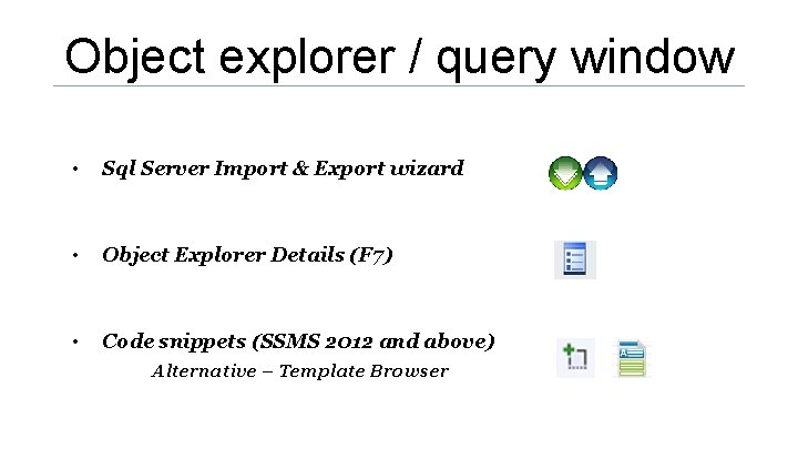 Object explorer / query window • Sql Server Import & Export wizard • Object Object explorer / query window • Sql Server Import & Export wizard • Object