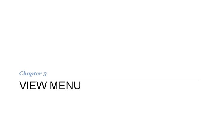 Chapter 3 VIEW MENU Chapter 3 VIEW MENU