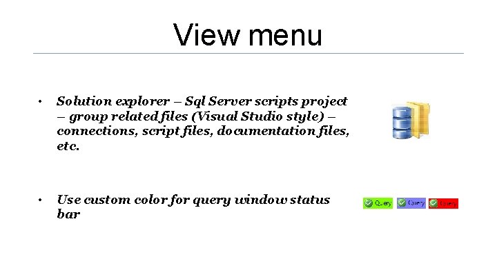 View menu • Solution explorer – Sql Server scripts project – group related files View menu • Solution explorer – Sql Server scripts project – group related files