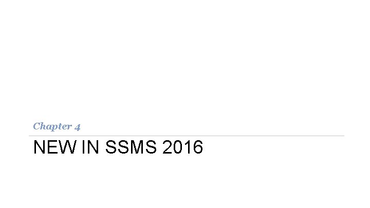 Chapter 4 NEW IN SSMS 2016 Chapter 4 NEW IN SSMS 2016