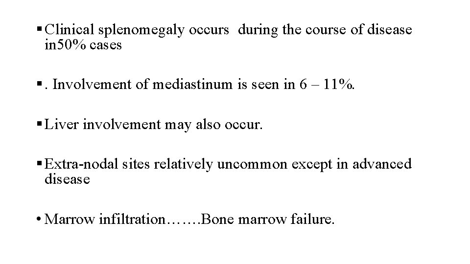 § Clinical splenomegaly occurs during the course of disease in 50% cases §. Involvement