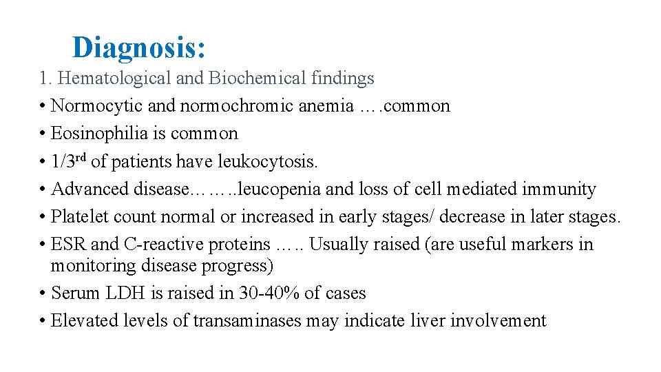 Diagnosis: 1. Hematological and Biochemical findings • Normocytic and normochromic anemia …. common •