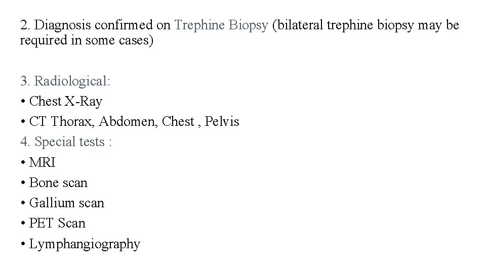 2. Diagnosis confirmed on Trephine Biopsy (bilateral trephine biopsy may be required in some