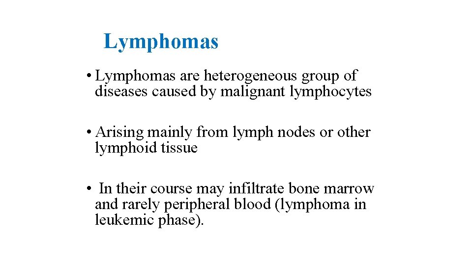 Lymphomas • Lymphomas are heterogeneous group of diseases caused by malignant lymphocytes • Arising