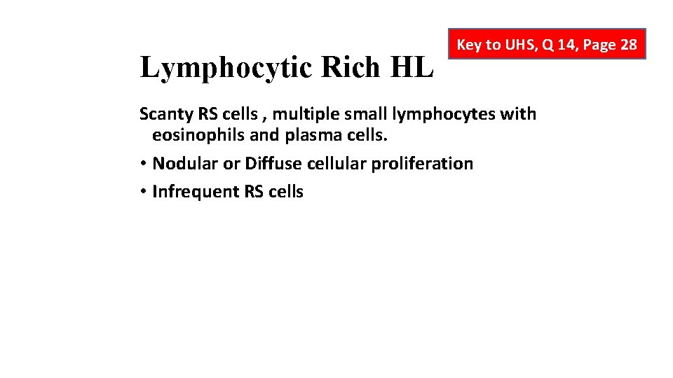 Lymphocytic Rich HL Key to UHS, Q 14, Page 28 Scanty RS cells ,