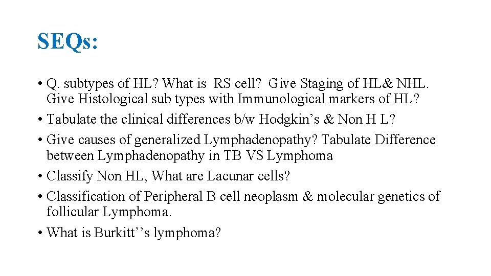 SEQs: • Q. subtypes of HL? What is RS cell? Give Staging of HL&