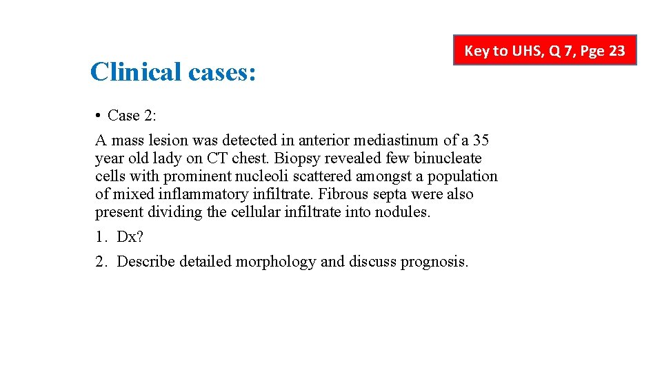 Clinical cases: Key to UHS, Q 7, Pge 23 • Case 2: A mass