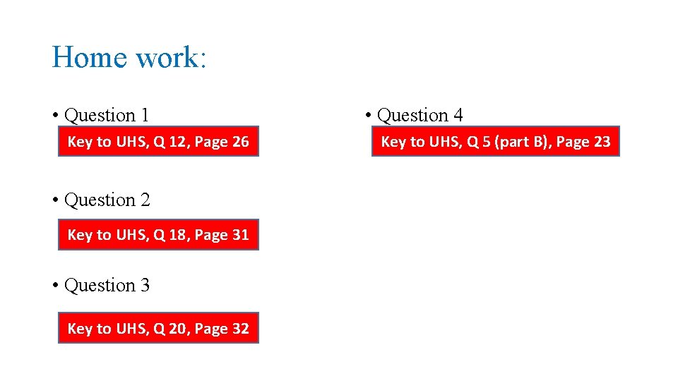 Home work: • Question 1 Key to UHS, Q 12, Page 26 • Question