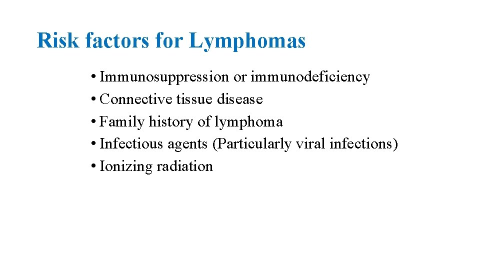 Risk factors for Lymphomas • Immunosuppression or immunodeficiency • Connective tissue disease • Family