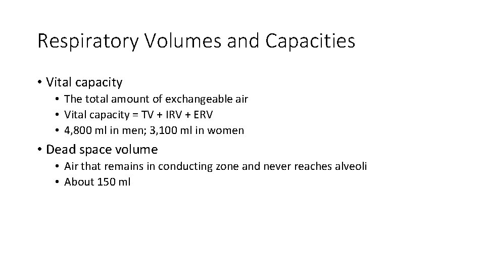 Respiratory Volumes and Capacities • Vital capacity • The total amount of exchangeable air