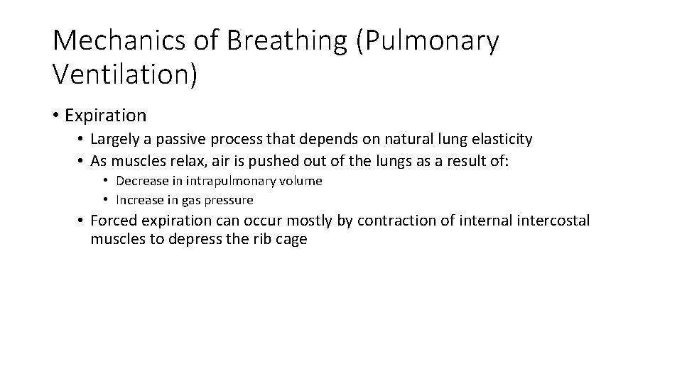 Mechanics of Breathing (Pulmonary Ventilation) • Expiration • Largely a passive process that depends