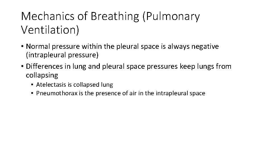 Mechanics of Breathing (Pulmonary Ventilation) • Normal pressure within the pleural space is always