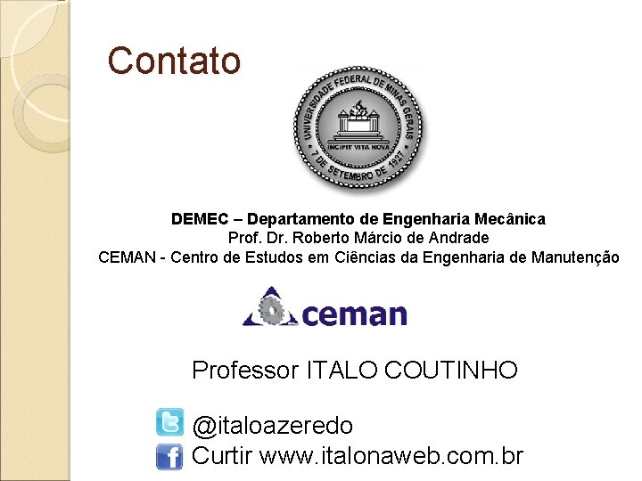 Contato DEMEC – Departamento de Engenharia Mecânica Prof. Dr. Roberto Márcio de Andrade CEMAN