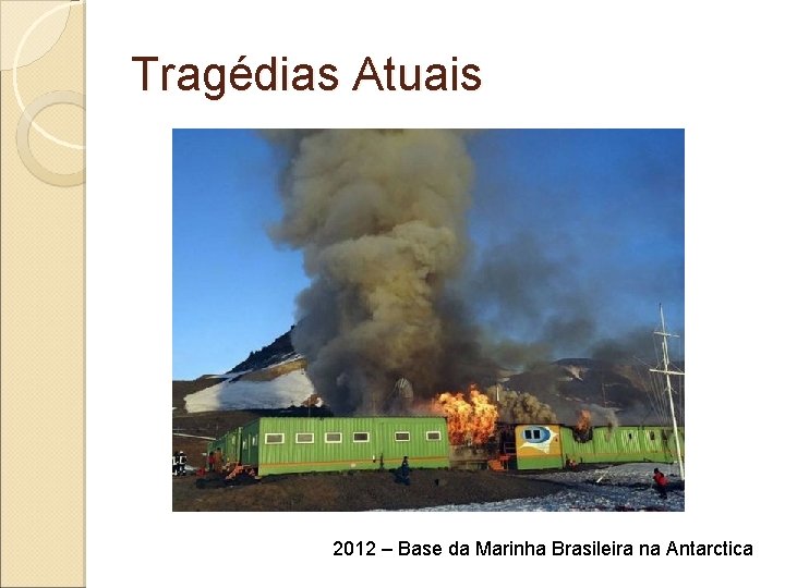 Tragédias Atuais 2012 – Base da Marinha Brasileira na Antarctica 