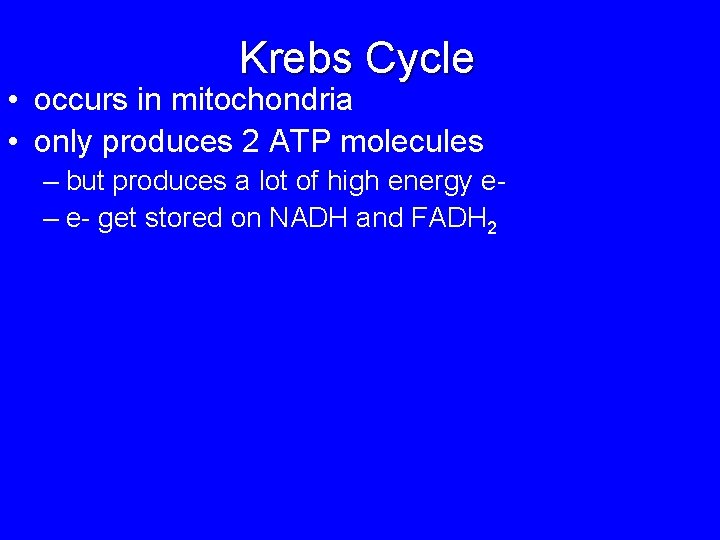 Krebs Cycle • occurs in mitochondria • only produces 2 ATP molecules – but