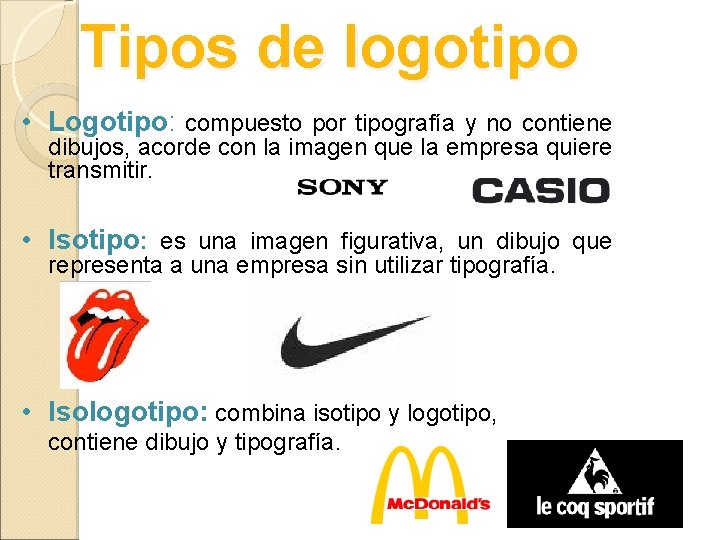 Tipos de logotipo • Logotipo: compuesto por tipografía y no contiene dibujos, acorde con