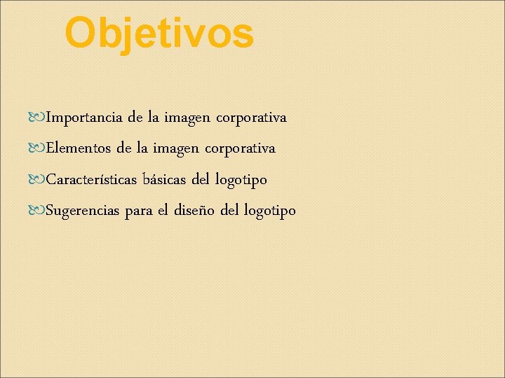 Objetivos Importancia de la imagen corporativa Elementos de la imagen corporativa Características básicas del