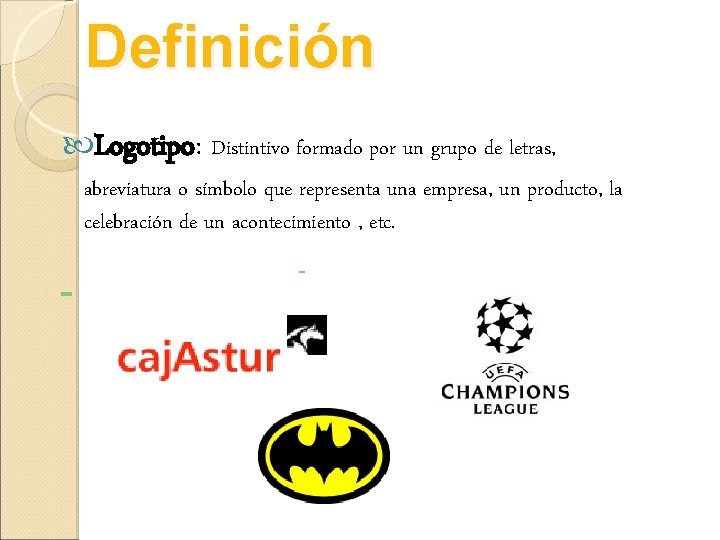 Definición Logotipo: Distintivo formado por un grupo de letras, abreviatura o símbolo que representa